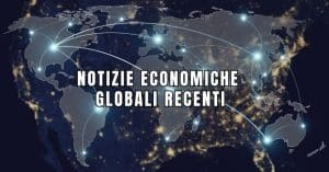 Notizie economiche globali recenti